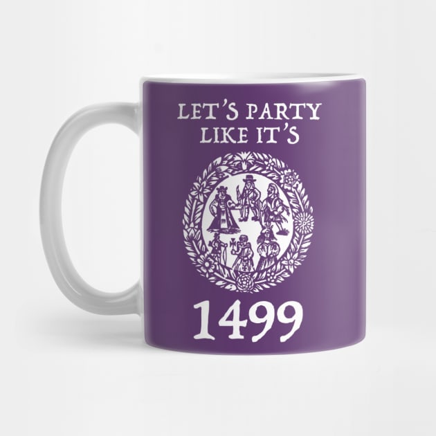 Let's Party Like It's 1499 by RussellTateDotCom